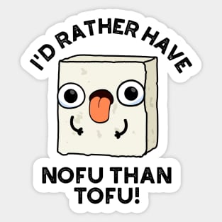 I'd Rather Have Nofu Than Tofu Funny Food Pun Sticker